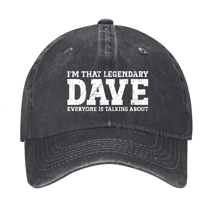 I'm That Legendary Dave Everyone Is Talking About Funny Gift Hat