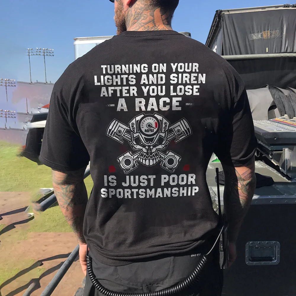 Turning On Your Lights And Siren After You Lose A Race T-shirts - Devcarry