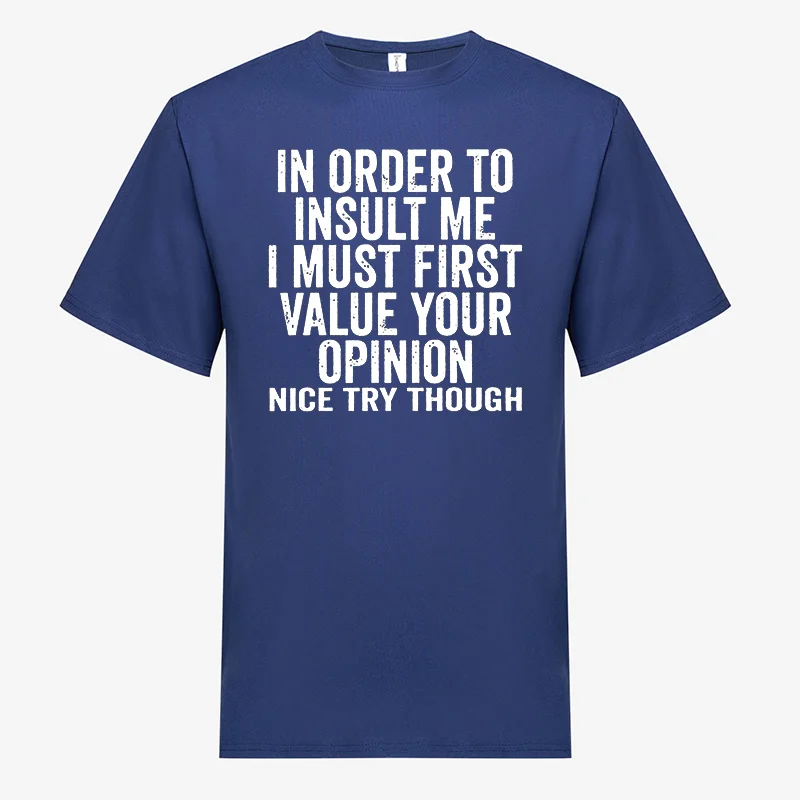 In Order To Insult Me I Must First Value Your Opinion Printed Men's T-shirt