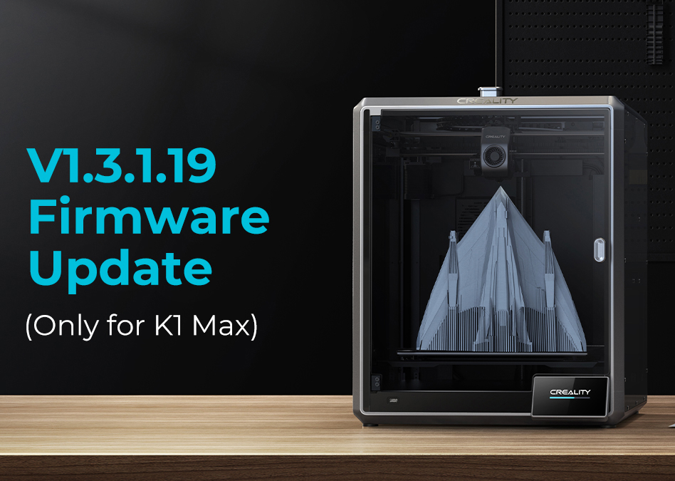 Creality K1 Max V1.3.1.19 Firmware Update(Only for K1 Max)