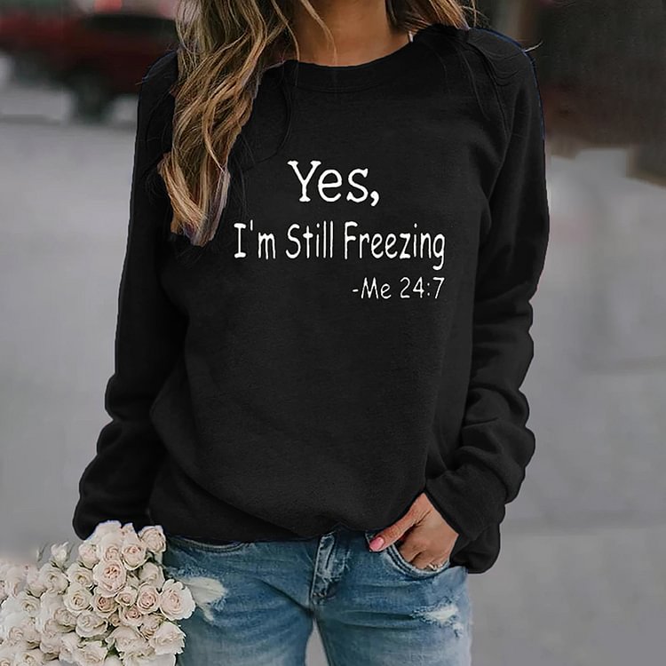 Comstylish Yes I‘m Still Freezing Letter Print Round Neck Long Sleeved Sweatshirt