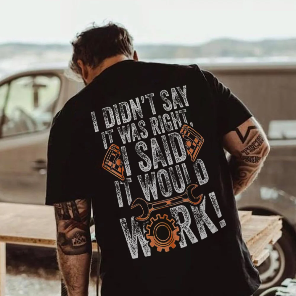 I Didn't Say It Was Right I Said It Would Work T-shirts - Devcarry