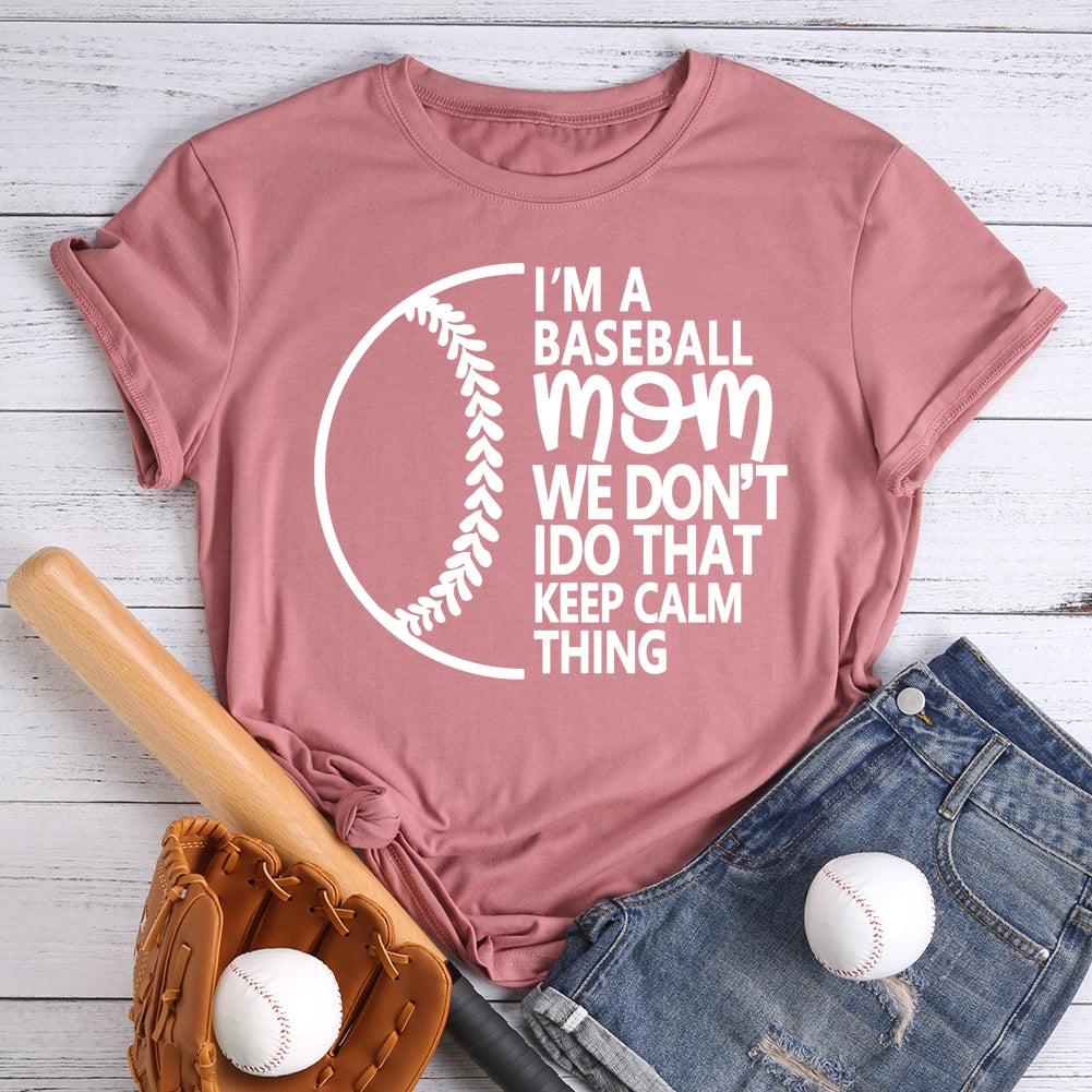 I'm a Baseball Mom We Don't Do that Keep Calm Thing T-Shirt