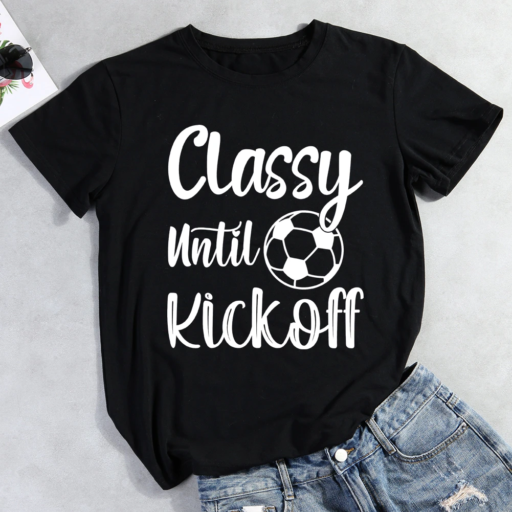 Classy Until Kickoff Soccer T-Shirt-012657-Guru-buzz