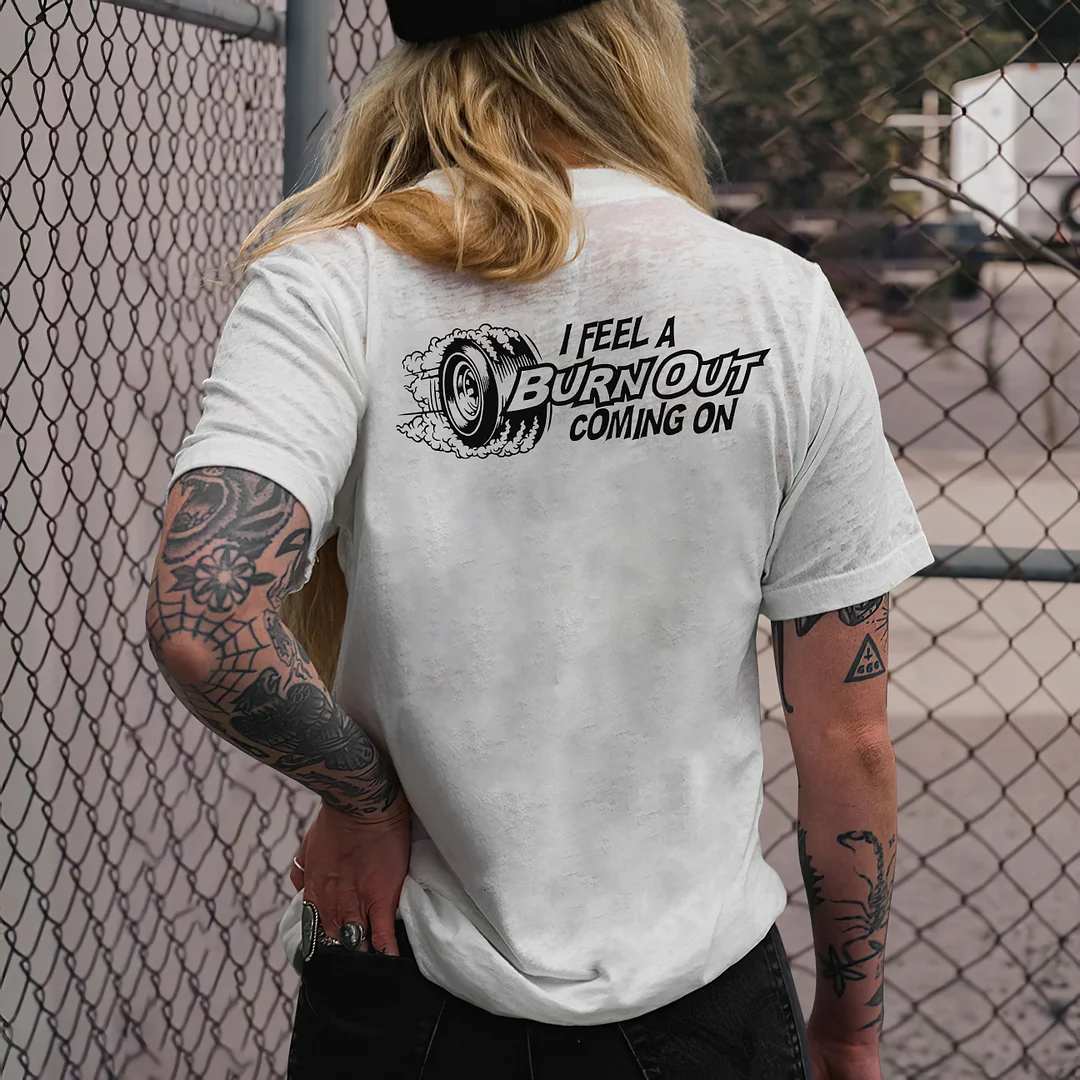 I Feel A Burn Out Coming On T-shirt - Devcarry