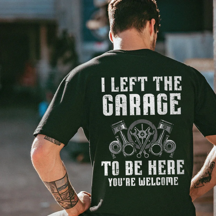 I Left The Garage To Be Here You're Welcome Printed Men's T-shirt - Devcarry