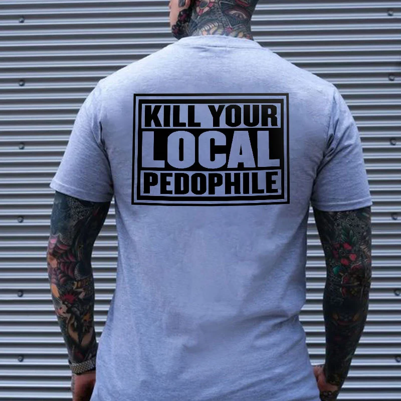 KILL YOUR LOCAL PEDOPHILE Lettter Black Print T-shirt