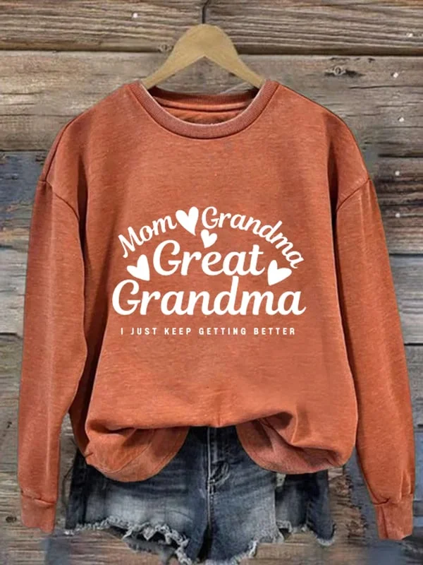 Women's Mom Grandma Great Grandma I Just Keep Getting Better Print Long Sleeve Sweatshirt
