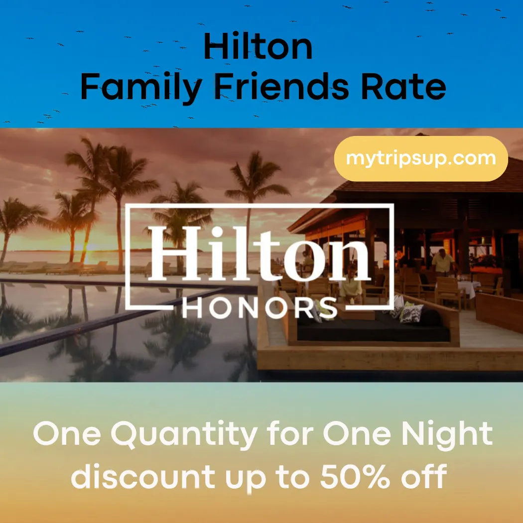 mytripsup Hilton Friends & Family Rate - Exclusive 50% Discount!