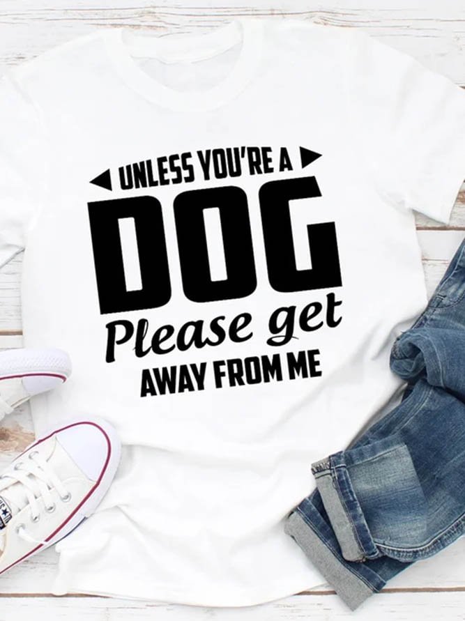 Bestdealfriday Unless You're A Dog Please Get Away From Me