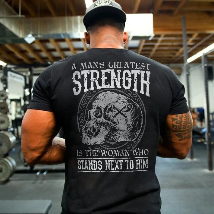 A Man'S Greatest Strength Is The Woman Standing Beside Him Printed T-Shirt