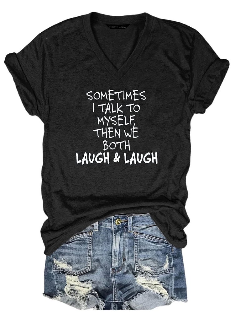 Bestdealfriday Sometimes I Talk To Myself Then We Both Laugh And Laugh T-Shirts