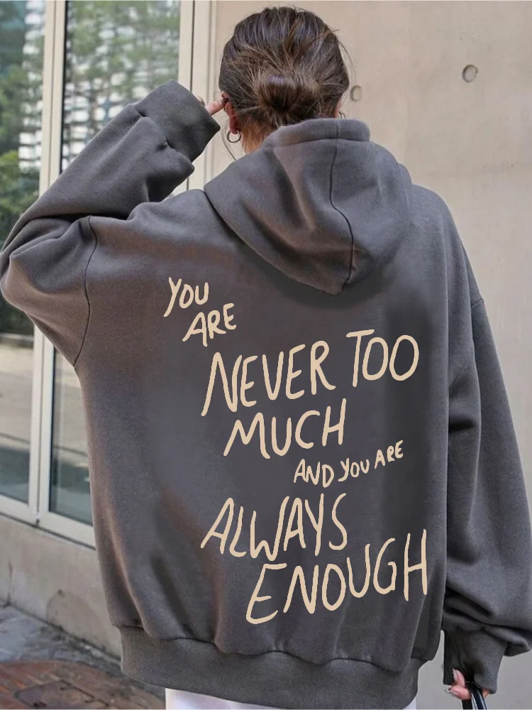 You Are Never Too Much And Always Enough Hoodie