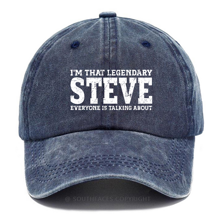 I'm That Legendary Steve Everyone Is Talking About Funny Custom Hat