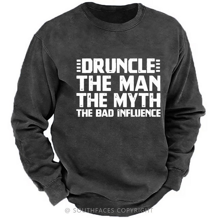 Druncle The Man The Myth The Bad Influence Funny Men's Sweatshirt