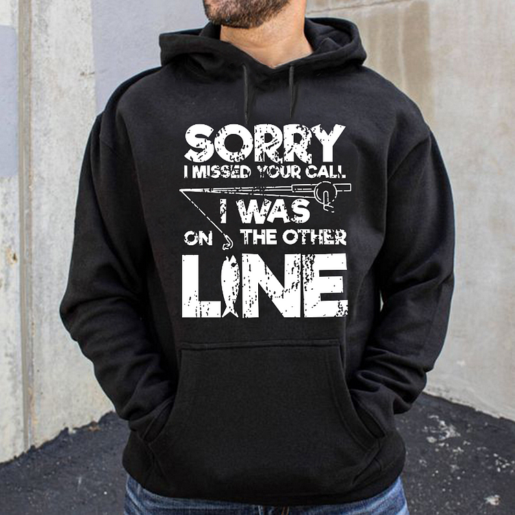 Sorry I Missed Your Call I Was On My Other Line Fishing Hoodie