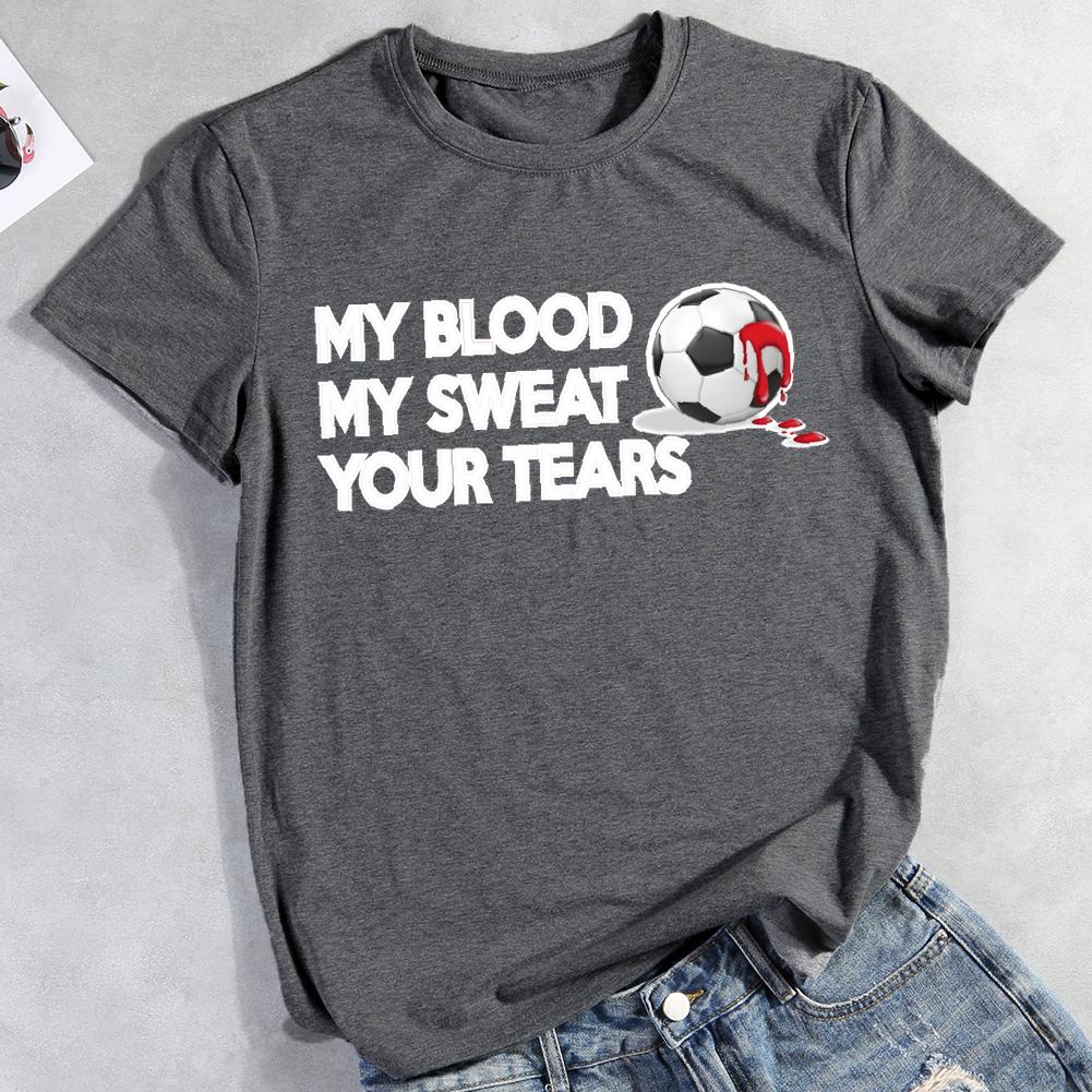 Soccer-My Blood My Sweat Your Tears Round Neck T-shirt-0019445-Guru-buzz