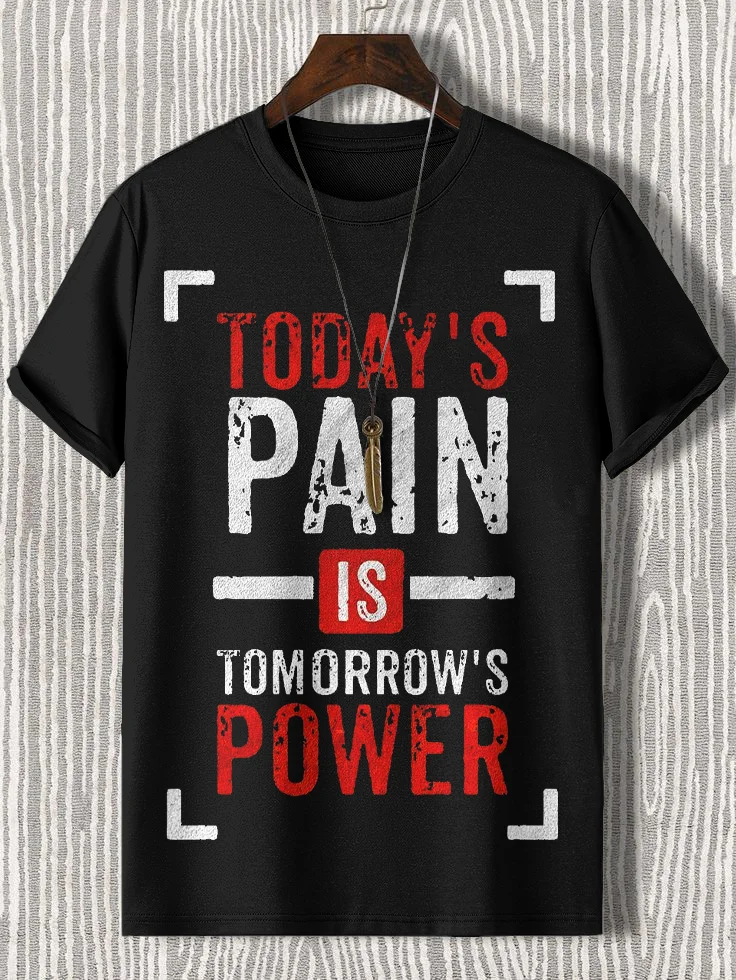 Men's Today's Pain Is Tomorrow's Power Print Cotton Casual T-Shirt