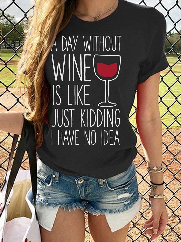 Bestdealfriday A Day Without Wine Is Like Just Kidding Graphic Crew Neck Short Sleeve Tee