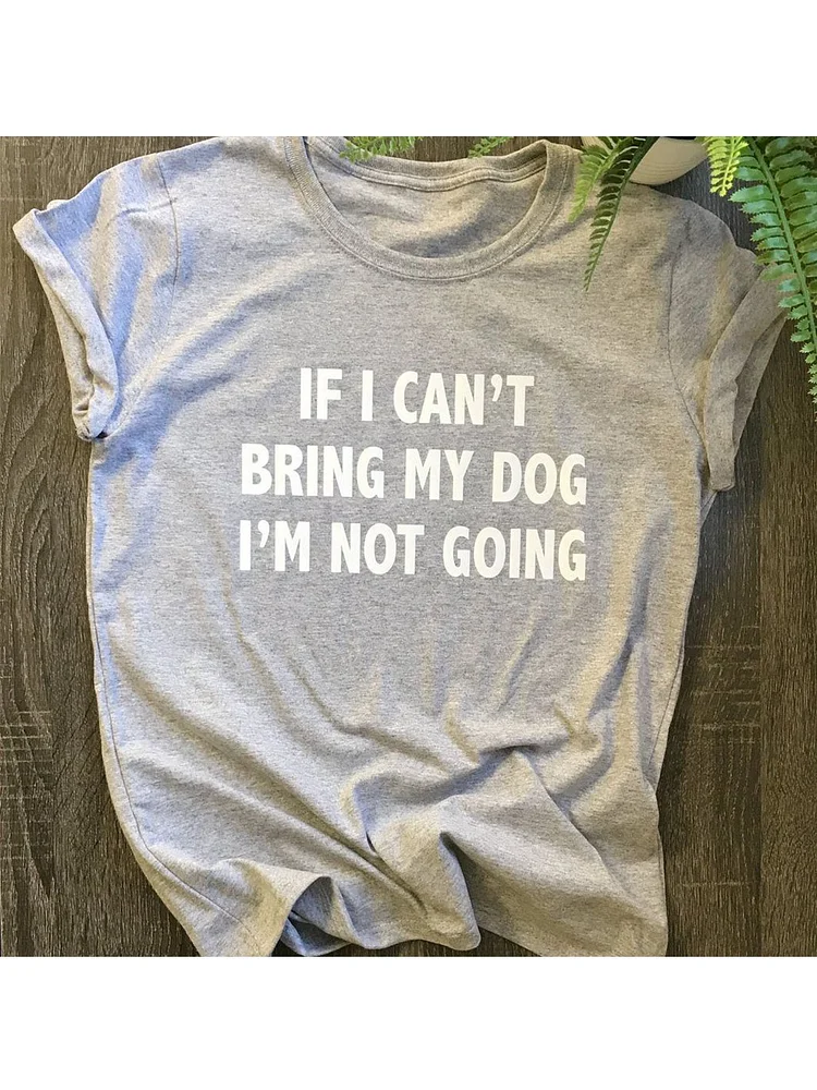 Bestdealfriday If I Can't Bring My Dog T-Shirt
