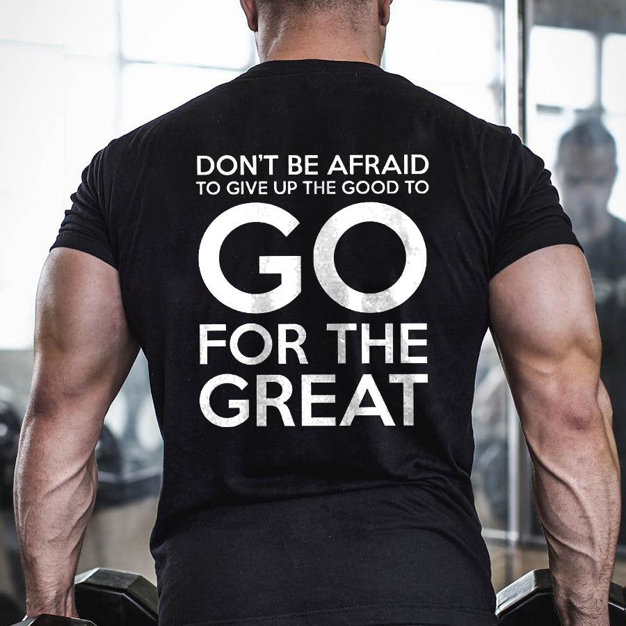 Don't Be Afraid To Give Up The Good To Go For The Great Printed Men's T-shirt FitBeastWear