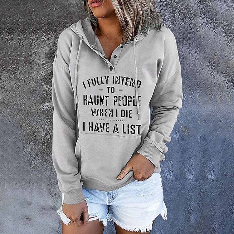 VChics I Fully Intend To Haunt People When I Die I Have A List Printed Long Sleeve Hoodie