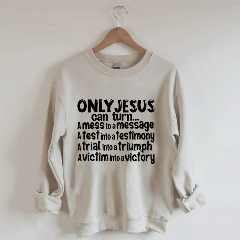Only Jesus Can Turn Sweatshirt