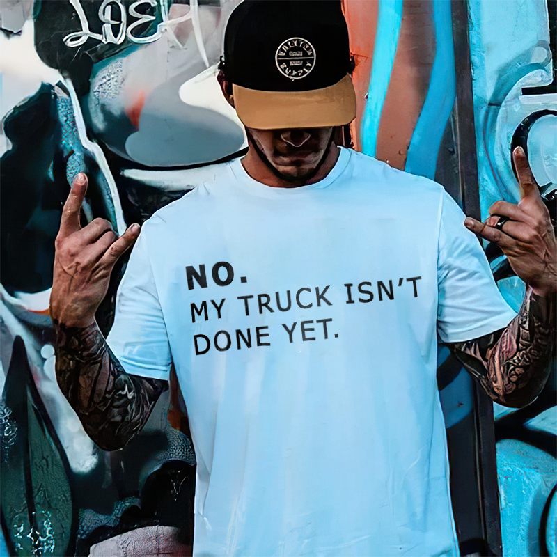 No My Truck Isn't Done Yet Printed Men's T-shirt - Devcarry