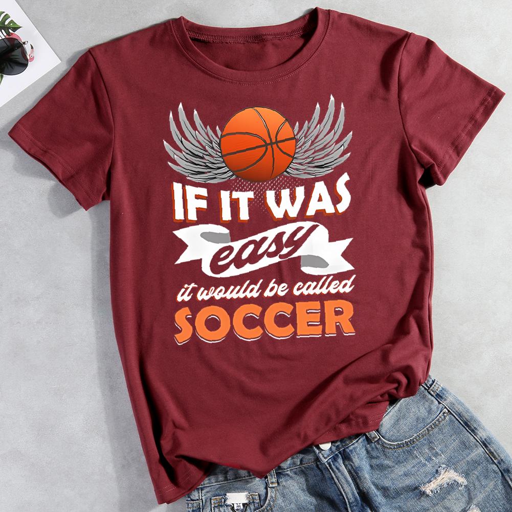 if it was easy it would be called soccer Round Neck T-shirt-0021868-Guru-buzz