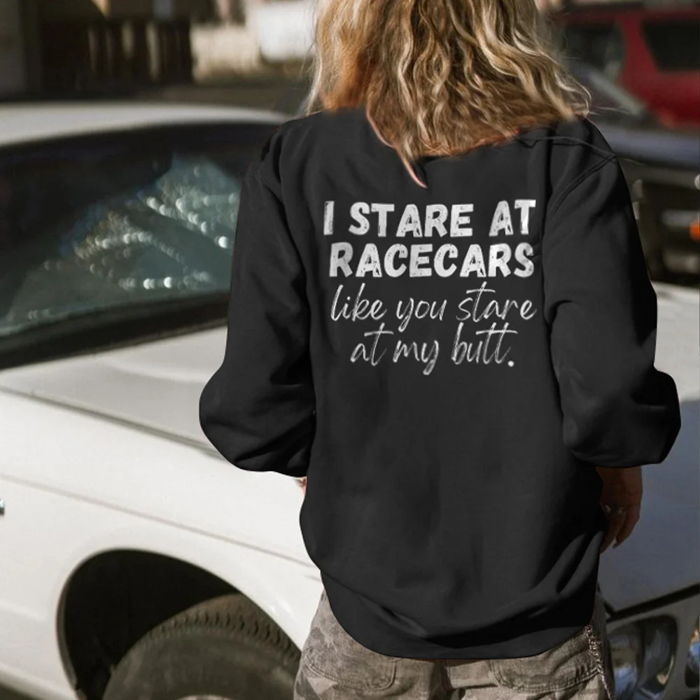 I Stare At Racecars Like You Stare At My Butt Sweatshirts - Devcarry
