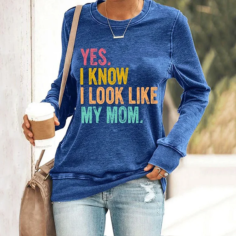 Comstylish Mother's Day Yes I Know I Look Like My Mom Print Sweatshirt
