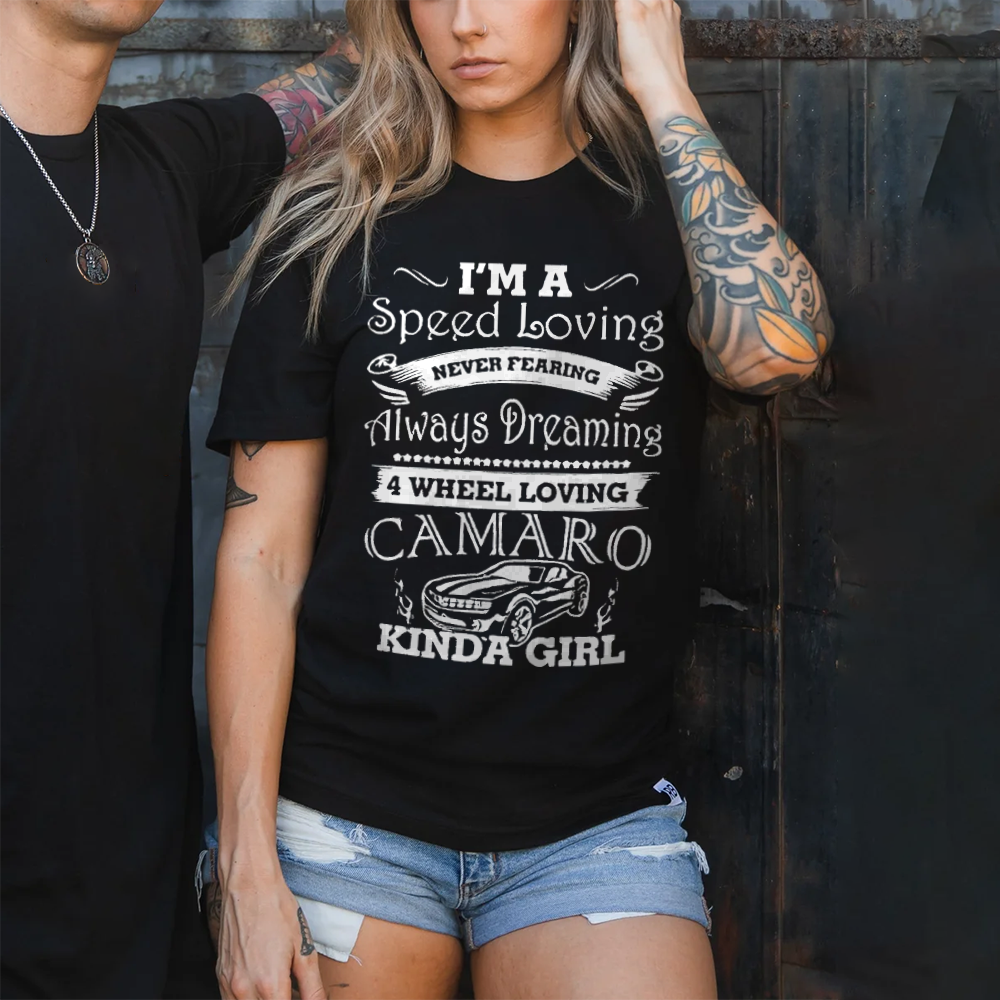 I'm A Speed Loving Always Dreaming 4 Wheel Loving Camaro Kinda Girl T-shirt - Devcarry