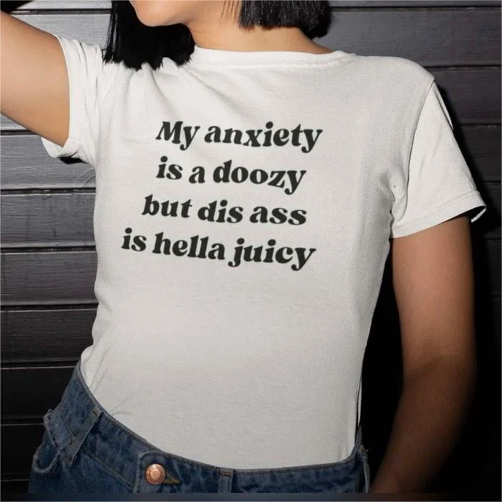 Casual Letter Pattern My Anxiety Is A Doozy But Dis Ass Is Hella Juicy T-shirt