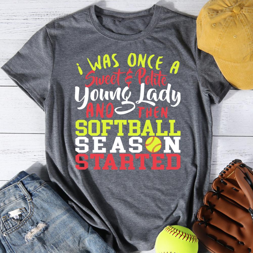 I Was Once a Sweet And Polite Young Lady And The Softball Season Start Round Neck T-shirt-0025054-Guru-buzz