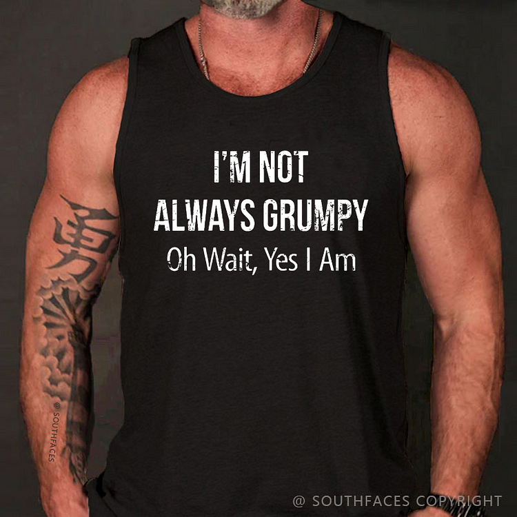 I'm Not Always Grumpy Oh Wait Yes I Am Funny Men's Tank Top