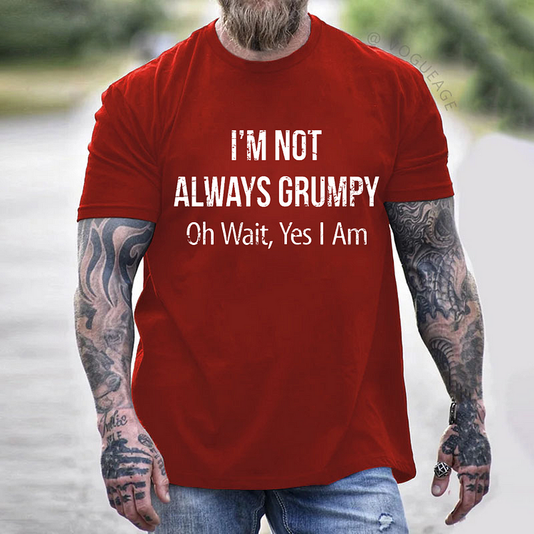 I'm Not Always Grumpy Oh Wait Yes I Am T-shirt