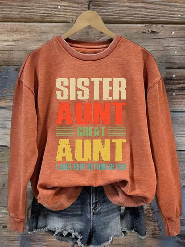 Women's Sister Aunt Great Aunt I Just Keep Getting Better Print Sweatshirt