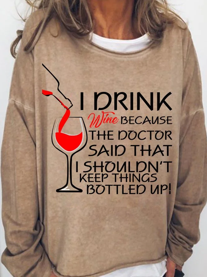 Long Sleeve Crew Neck I Drink Wine Because The Doctor Said That I Shouldn't Keep Things Bottled Up Sweatshirt