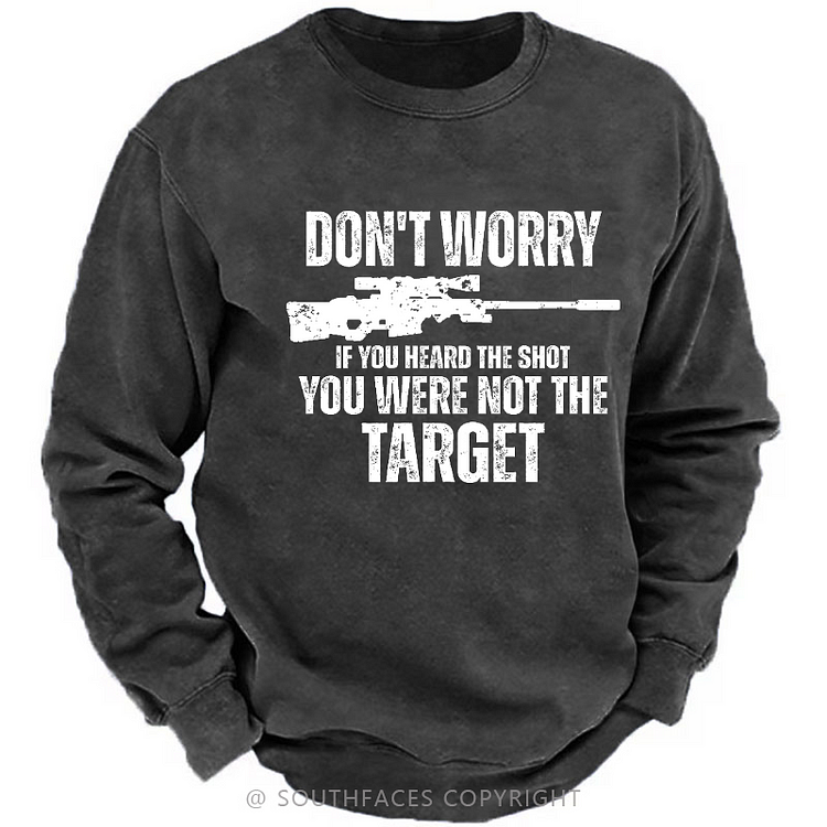 Don't Worry If You Heard The Shot You Were Not The Target Sarcastic Men's Sweatshirt