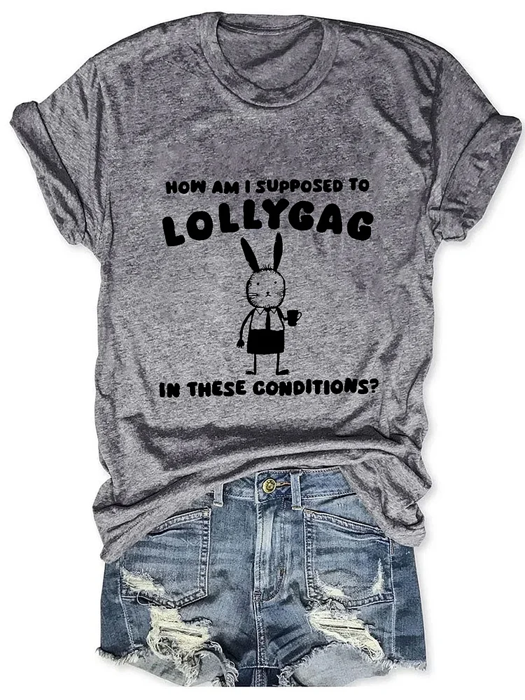 I Can't Lollygag In These Conditions?  Tee socialshop