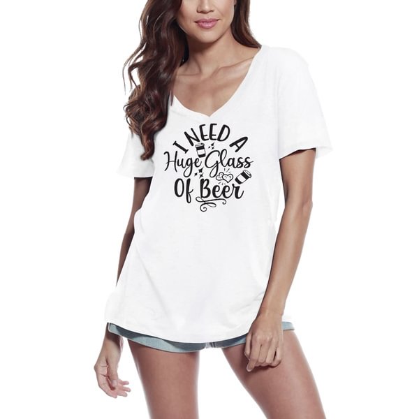 Women's T-Shirt I Need A Huge Glass Of Beer - Funny Short Sleeve Tee Shirt - Life is Beautiful for You - SheChoic
