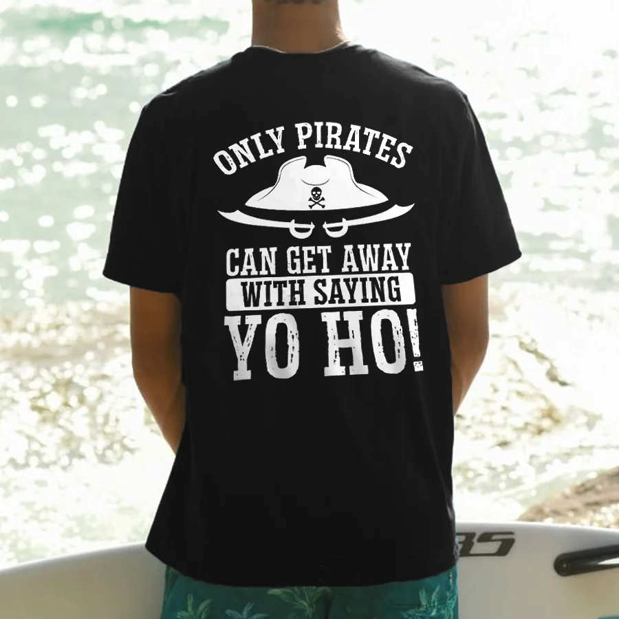 Only Pirates Can Get Away With Saying Yo Ho Printed Men's T-shirt