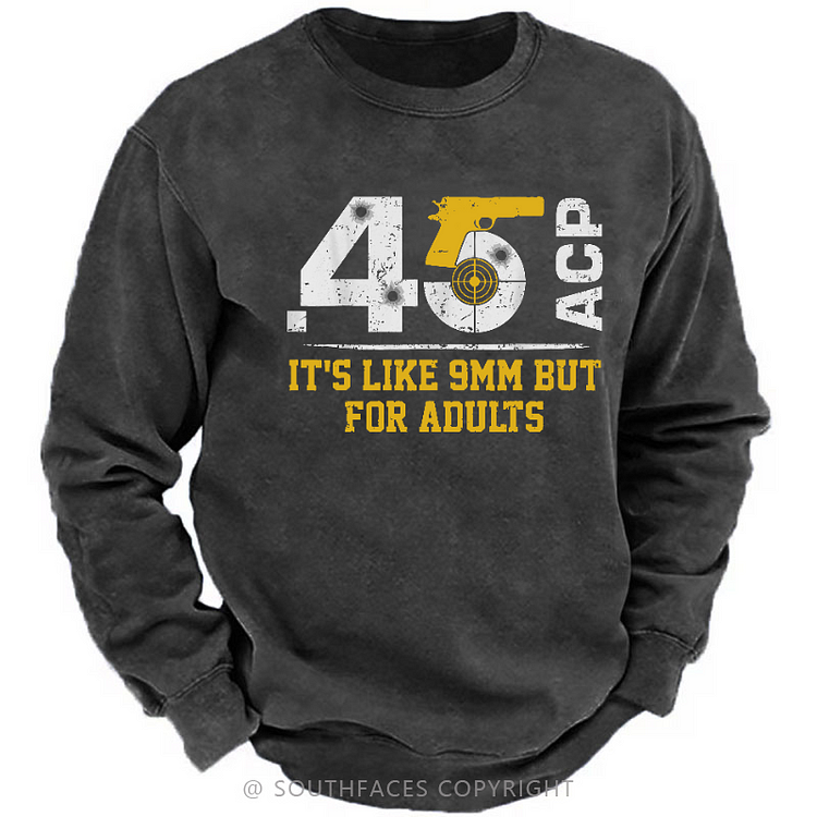 45 ACP It's Like 9mm But For Adults Print Men's Sweatshirt