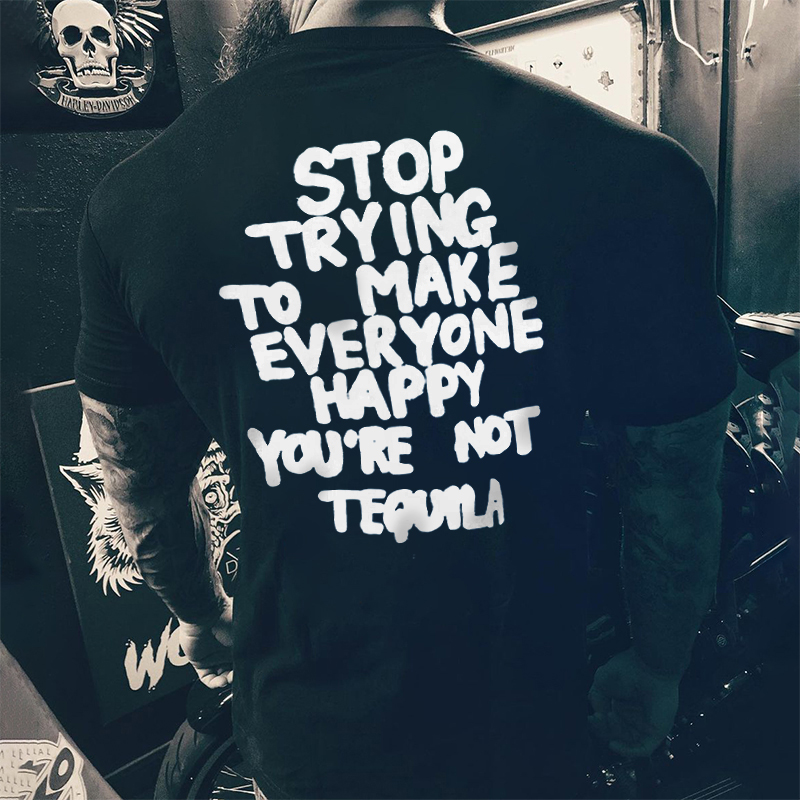 Livereid Stop Trying To Make Everyone Happy You're Not Tequila Printed Men's T-shirt - Livereid