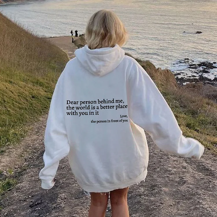 Dear Person Behind Me,The World Is A Better Place Print Hoodie socialshop