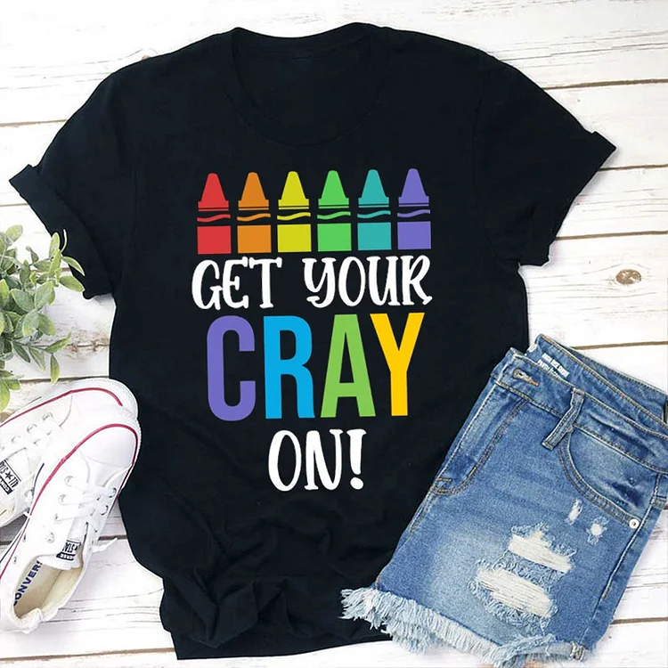 Women's Children Get Your Cray On Teacher T Shirt socialshop