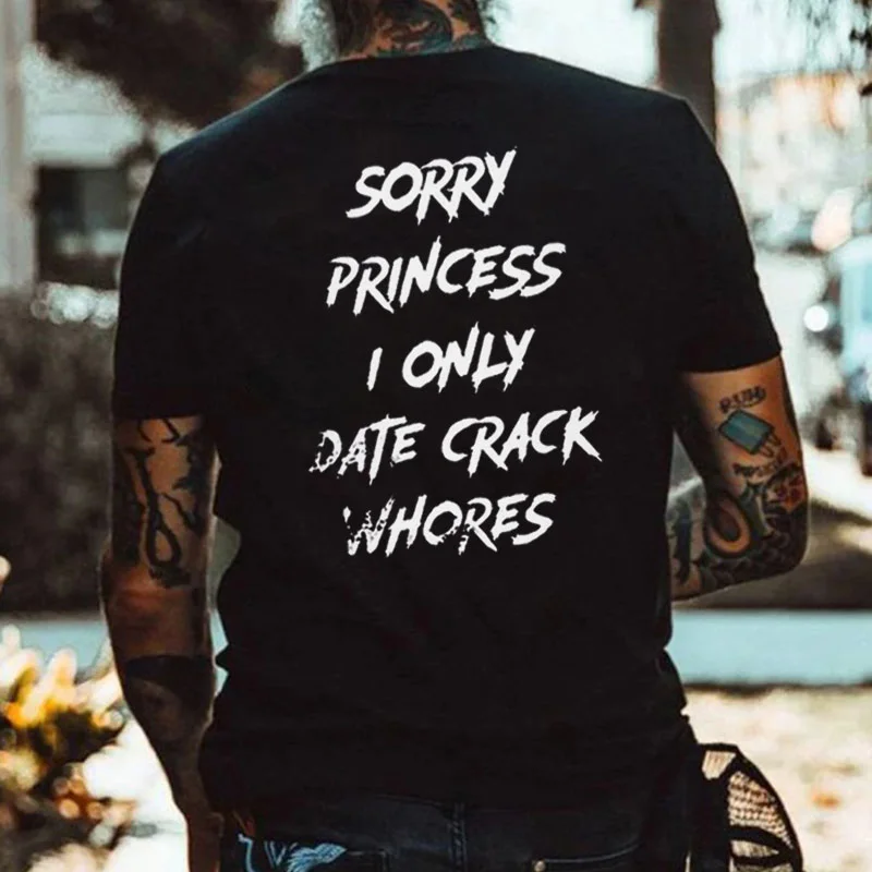 SORRY PRINCESS I ONLY DATE CRACK WHORES Casual Black Print T-shirt