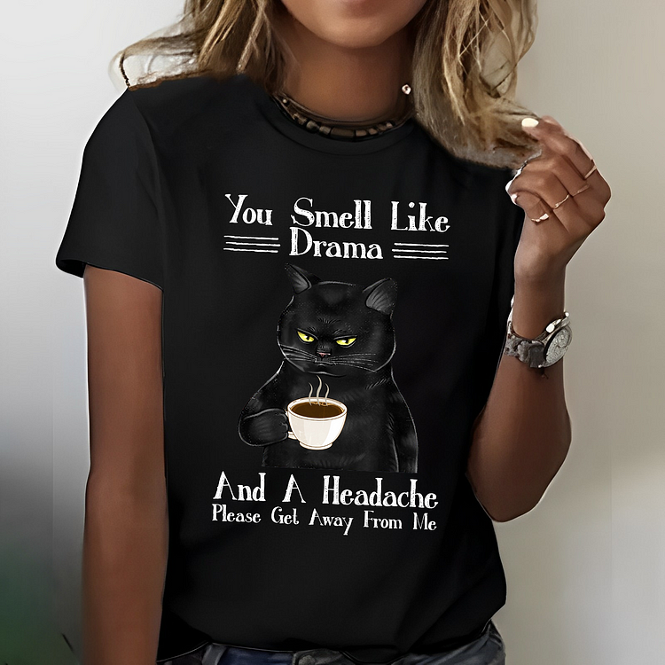You Smell Like Drama and A Headache Please Go Away From Me T-shirt