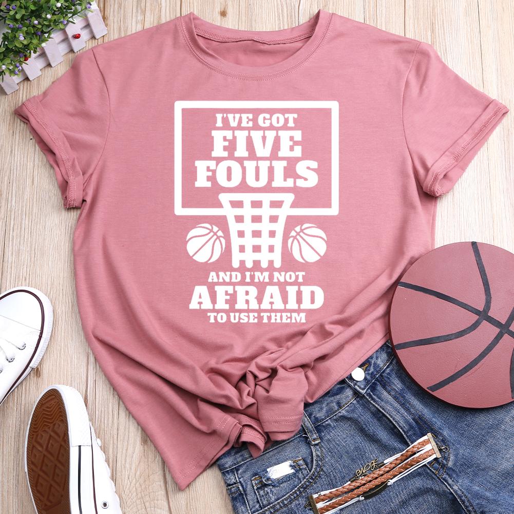 I've Got Five Fouls And I am Not Afraid Basketball Round Neck T-shirt-0021209-Guru-buzz