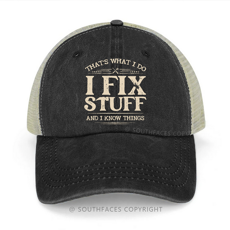 That's What I Do I Fix Stuff And I Know Things Funny Gift Trucker Cap